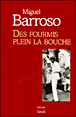 Des fourmis plein la bouche&nbsp;-&nbsp;Miguel Barroso