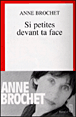 Si petites devant ta face&nbsp;-&nbsp;Anne Brochet