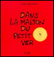 Dans la maison du petit ver&nbsp;-&nbsp;Jean Maubille