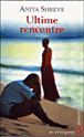 Ultime rencontre&nbsp;-&nbsp;Anita Shreve
