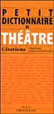 Petit dictionnaire de théâtre&nbsp;-&nbsp;Bernard Bretonnière