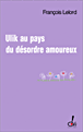 Ulik au pays du désordre amoureux&nbsp;-&nbsp;François Lelord