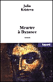 Meurtre à Byzance&nbsp;-&nbsp;Julia Kristeva