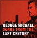 George Michael&nbsp;-&nbsp;Songs from the last century