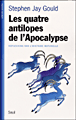 Les quatre antilopes de l'Apocalypse&nbsp;-&nbsp;Stephen Jay Gould