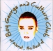 Culture Club, Boy George&nbsp;-&nbsp;At worst...