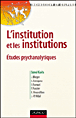 Institution et les institutions&nbsp;-&nbsp;René Kaës, P. Fustier, E. Enriquez