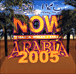Moyen Orient&nbsp;-&nbsp;Now Arabia 2005