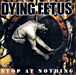 Dying Fetus&nbsp;-&nbsp;Stop at nothing