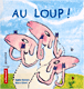 Au loup !&nbsp;-&nbsp;Sophie Bernard, Bruno Gibert