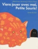 Viens jouer avec moi Petite Souris!&nbsp;-&nbsp;José Aruego, Ariane Dewey, Robert Kraus