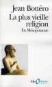La plus vieille religion&nbsp;-&nbsp;Jean Bottéro