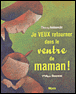 Je veux retourner dans le ventre de maman&nbsp;-&nbsp;Philippe Goossens