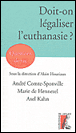 Doit-on légaliser l'euthanasie ?&nbsp;-&nbsp;André Comte-Sponville, Marie de Hennezel