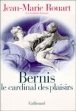 Bernis le cardinal des plaisirs&nbsp;-&nbsp;Jean-Marie Rouart