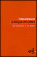 La fatigue des élites&nbsp;-&nbsp;F. Dupuy