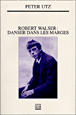 Robert Walser danser dans les marges&nbsp;-&nbsp;Peter Utz
