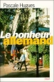 Le bonheur allemand - Pascale Hugues