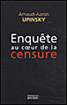 Enquête au coeur de la censure&nbsp;-&nbsp;Arnaud Aaron Upinsky