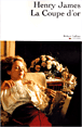 La Coupe d'or&nbsp;-&nbsp;Henry James