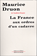 La France aux ordres d'un cadavre&nbsp;-&nbsp;Maurice Druon