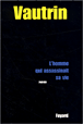 L'homme qui assassinait sa vie&nbsp;-&nbsp;Jean Vautrin