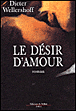 Le désir d'amour&nbsp;-&nbsp;Dieter Wellershoff