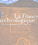 La France archéologique&nbsp;-&nbsp;Jean-Paul Demoule