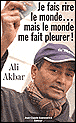 Je fais rire le monde mais le monde me fait pleurer&nbsp;-&nbsp;A. Akbar