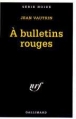 A bulletins rouges&nbsp;-&nbsp;Jean Vautrin