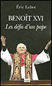 Benoît XVI, les défis d'un pape&nbsp;-&nbsp;Eric Lebec