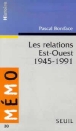 Les relations Est-Ouest 1945-1991&nbsp;-&nbsp;Pascal Boniface