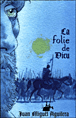 La folie de Dieu&nbsp;-&nbsp;Juan Miguel Aguilera