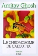 Le chromosome de calcutta&nbsp;-&nbsp;A. Ghosh
