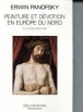 Peinture et dévotion en Europe du Nord à la fin du Moyen Age&nbsp;-&nbsp;Erwin Panofsky