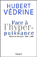 Face à l'hyperpuissance&nbsp;-&nbsp;Hubert Védrine