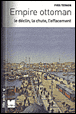 L'empire ottoman, le déclin, la chute, l'effacement&nbsp;-&nbsp;Yves Ternon