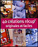 40 créations récup' originales et faciles&nbsp;-&nbsp;Irène Lassus, Marianne Voituriez
