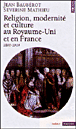 Religion modernité et culture au Royaume-Uni et en France&nbsp;-&nbsp;Jean Baubérot, Séverine Mathieu