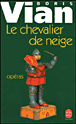 Le chevalier de neige suivi de Opéras&nbsp;-&nbsp;Boris Vian, Noël Arnaud