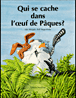 Qui se cache dans l'oeuf de paques ?