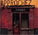 Tichot&nbsp;-&nbsp;Approchez