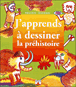 J'apprends à dessiner la préhistoire&nbsp;-&nbsp;Philippe Legendre
