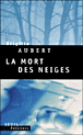 La mort des neiges&nbsp;-&nbsp;Brigitte Aubert