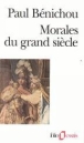 Morales du grand siècle&nbsp;-&nbsp;Paul Bénichou