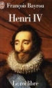 Henri IV le roi libre&nbsp;-&nbsp;François Bayrou