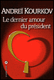 Le dernier amour du président&nbsp;-&nbsp;Andreï Kourkov