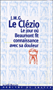 Le jour où Beaumont fit connaissance avec sa douleur&nbsp;-&nbsp;Jean-Marie Gustave Le Clézio