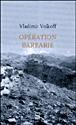 Opération Barbarie&nbsp;-&nbsp;Vladimir Volkoff