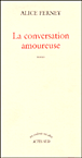 La conversation amoureuse&nbsp;-&nbsp;Alice Ferney